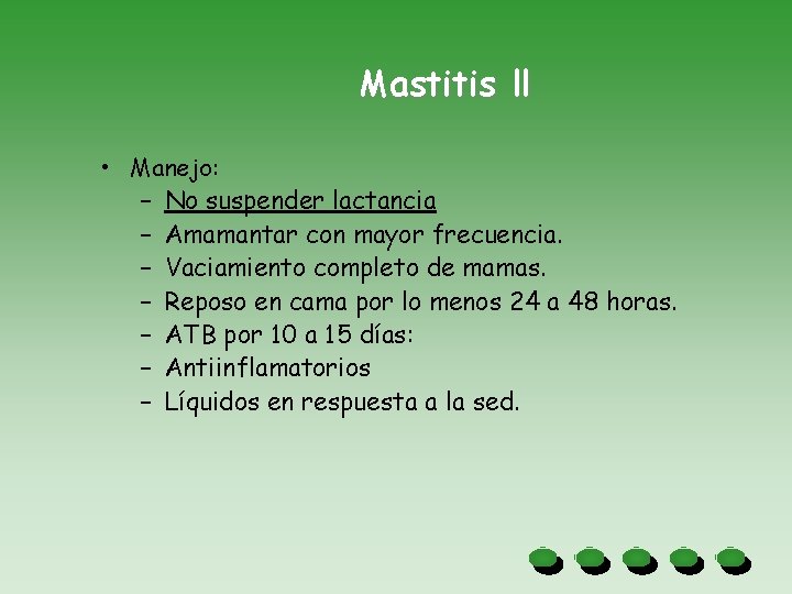 Mastitis ll • Manejo: – No suspender lactancia – Amamantar con mayor frecuencia. –