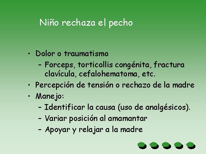 Niño rechaza el pecho • Dolor o traumatismo – Forceps, torticollis congénita, fractura clavícula,