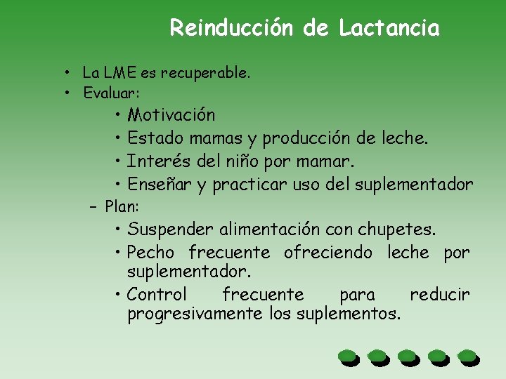 Reinducción de Lactancia • La LME es recuperable. • Evaluar: • • Motivación Estado