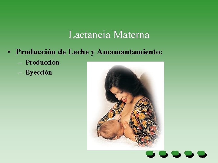 Lactancia Materna • Producción de Leche y Amamantamiento: – Producción – Eyección 