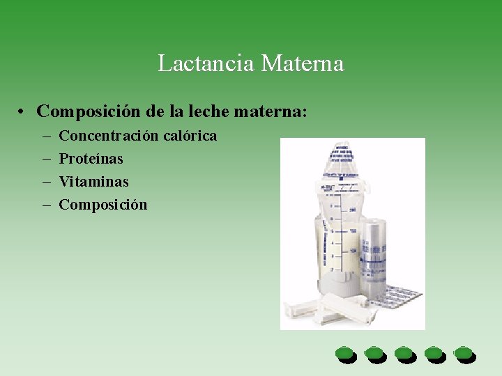 Lactancia Materna • Composición de la leche materna: – – Concentración calórica Proteínas Vitaminas