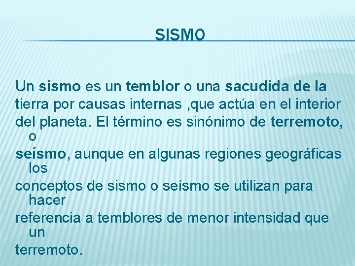 SISMO Un sismo es un temblor o una sacudida de la tierra por causas