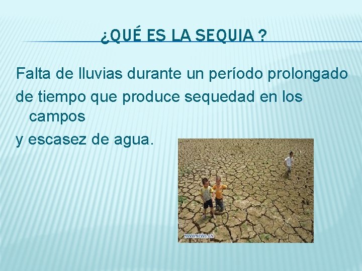 ¿QUÉ ES LA SEQUIA ? Falta de lluvias durante un período prolongado de tiempo