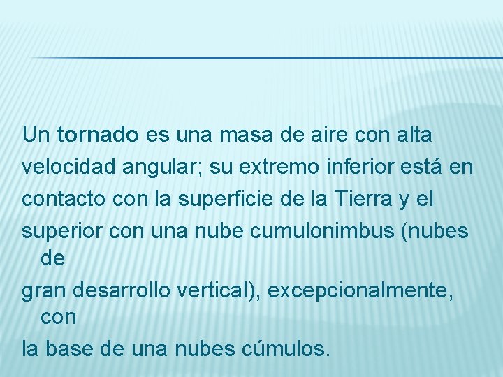 Un tornado es una masa de aire con alta velocidad angular; su extremo inferior