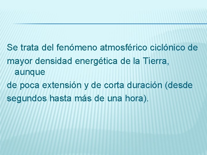 Se trata del fenómeno atmosférico ciclónico de mayor densidad energética de la Tierra, aunque