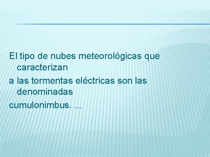 El tipo de nubes meteorológicas que caracterizan a las tormentas eléctricas son las denominadas