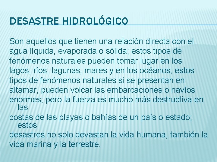 DESASTRE HIDROLÓGICO Son aquellos que tienen una relación directa con el agua líquida, evaporada