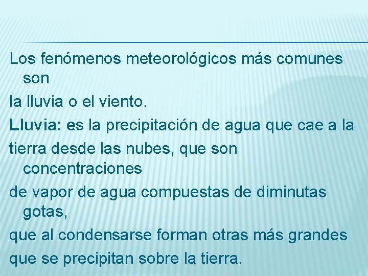 Los fenómenos meteorológicos más comunes son la lluvia o el viento. Lluvia: es la