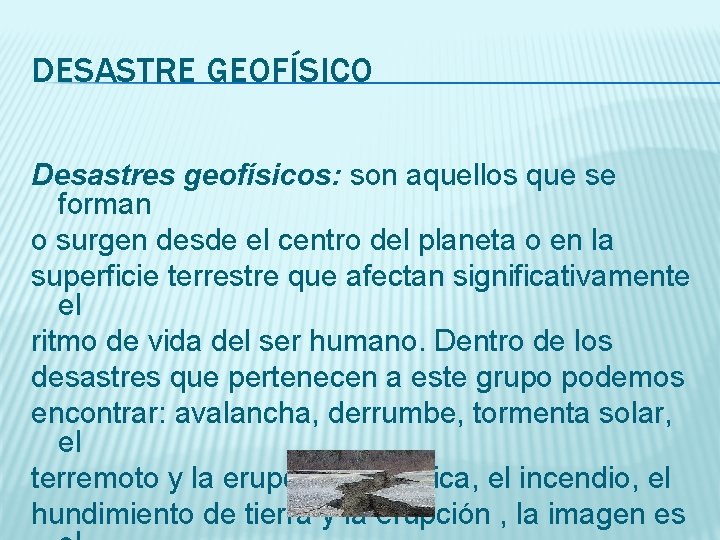 DESASTRE GEOFÍSICO Desastres geofísicos: son aquellos que se forman o surgen desde el centro
