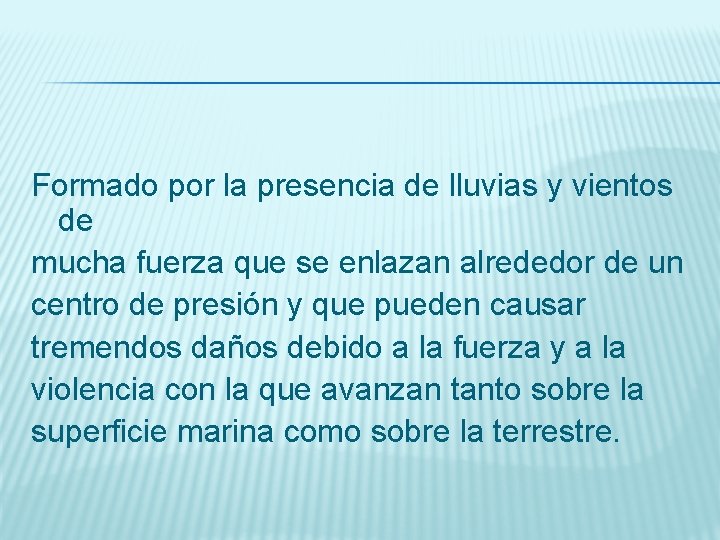 Formado por la presencia de lluvias y vientos de mucha fuerza que se enlazan