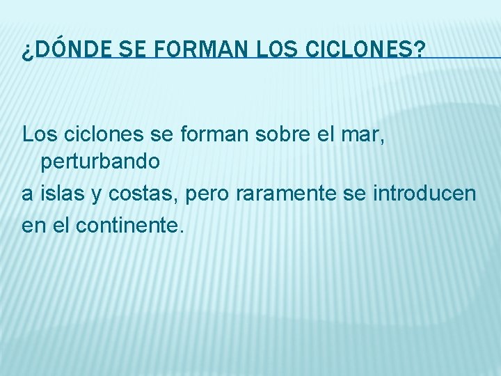 ¿DÓNDE SE FORMAN LOS CICLONES? Los ciclones se forman sobre el mar, perturbando a