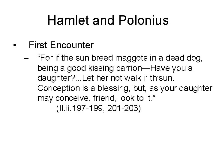 Hamlet and Polonius • First Encounter – “For if the sun breed maggots in
