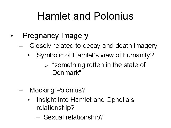 Hamlet and Polonius • Pregnancy Imagery – Closely related to decay and death imagery