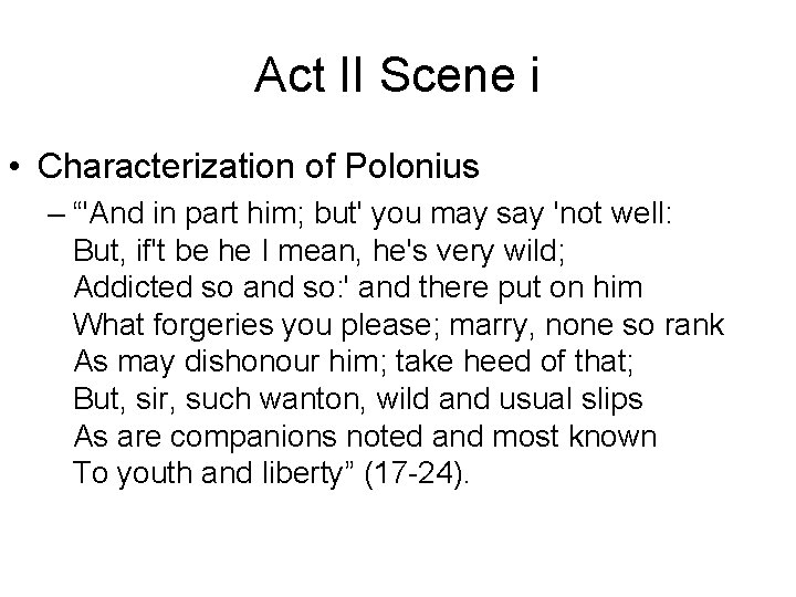 Act II Scene i • Characterization of Polonius – “'And in part him; but'