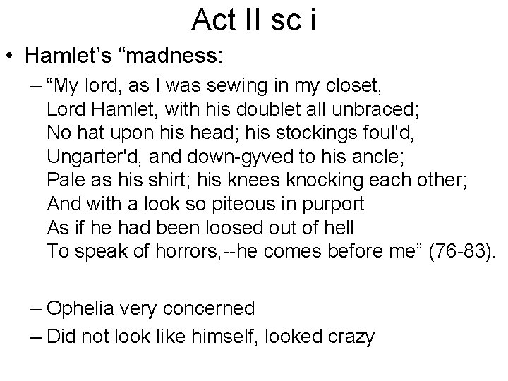 Act II sc i • Hamlet’s “madness: – “My lord, as I was sewing