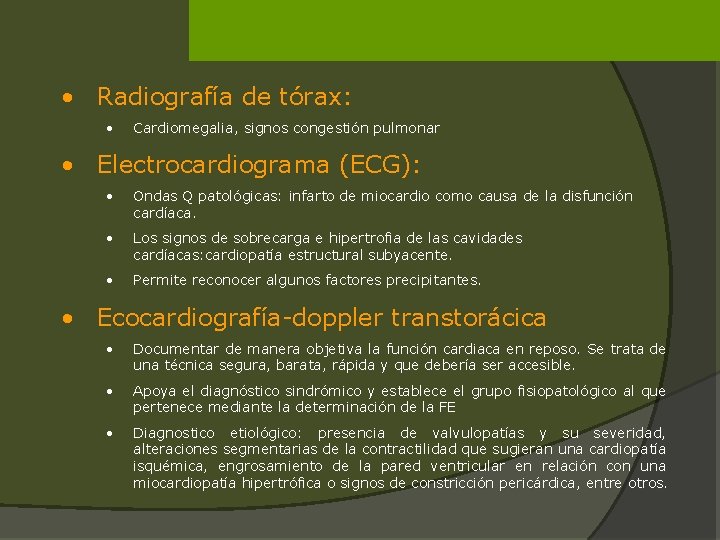  • Radiografía de tórax: • Cardiomegalia, signos congestión pulmonar • Electrocardiograma (ECG): •