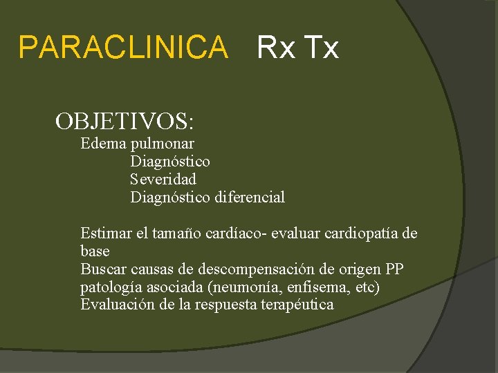 PARACLINICA Rx Tx OBJETIVOS: Edema pulmonar Diagnóstico Severidad Diagnóstico diferencial Estimar el tamaño cardíaco-