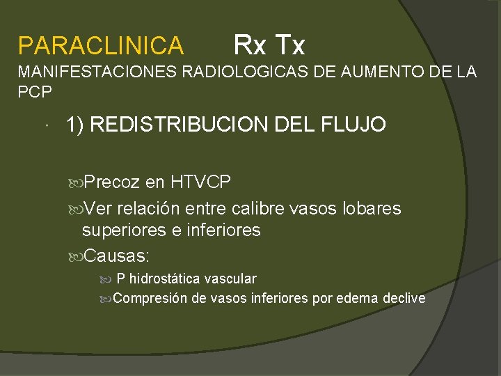 PARACLINICA Rx Tx MANIFESTACIONES RADIOLOGICAS DE AUMENTO DE LA PCP 1) REDISTRIBUCION DEL FLUJO