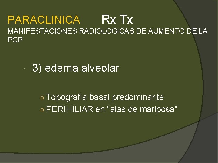 PARACLINICA Rx Tx MANIFESTACIONES RADIOLOGICAS DE AUMENTO DE LA PCP 3) edema alveolar ○