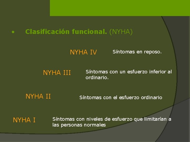  • Clasificación funcional. (NYHA) NYHA IV NYHA III NYHA I Síntomas en reposo.