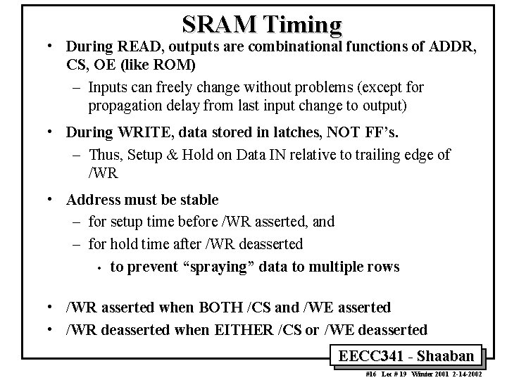 SRAM Timing • During READ, outputs are combinational functions of ADDR, CS, OE (like