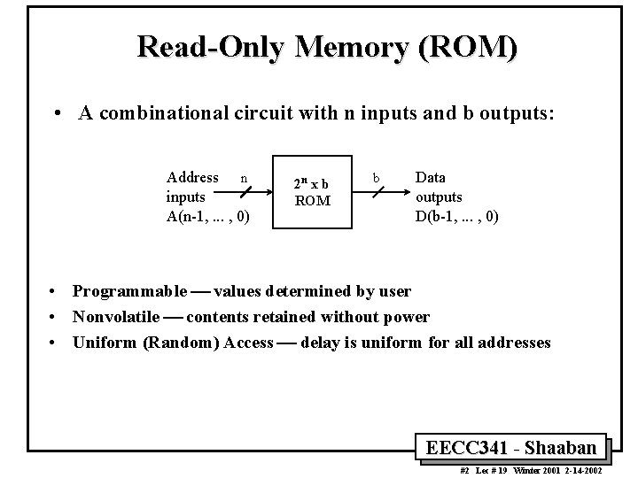 Read-Only Memory (ROM) • A combinational circuit with n inputs and b outputs: Address