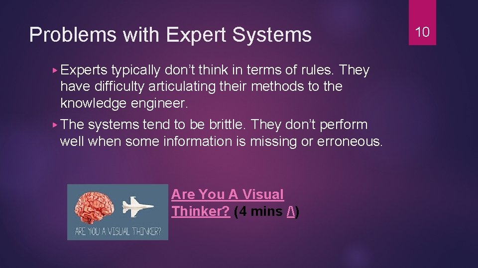 Problems with Expert Systems ▶ Experts typically don’t think in terms of rules. They Problems with Expert Systems ▶ Experts typically don’t think in terms of rules. They