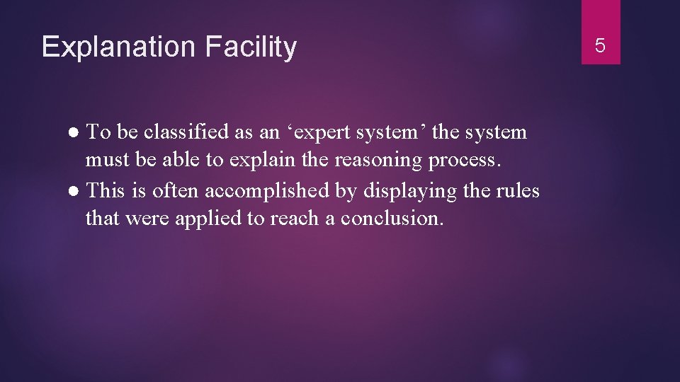 Explanation Facility ● To be classified as an ‘expert system’ the system must be Explanation Facility ● To be classified as an ‘expert system’ the system must be