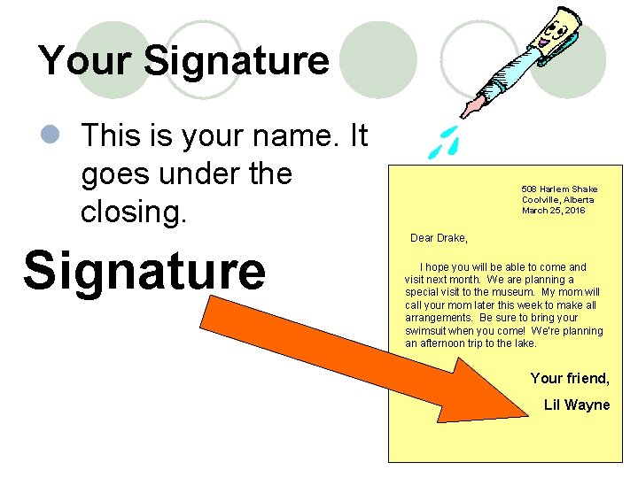 Your Signature l This is your name. It goes under the closing. Signature 508