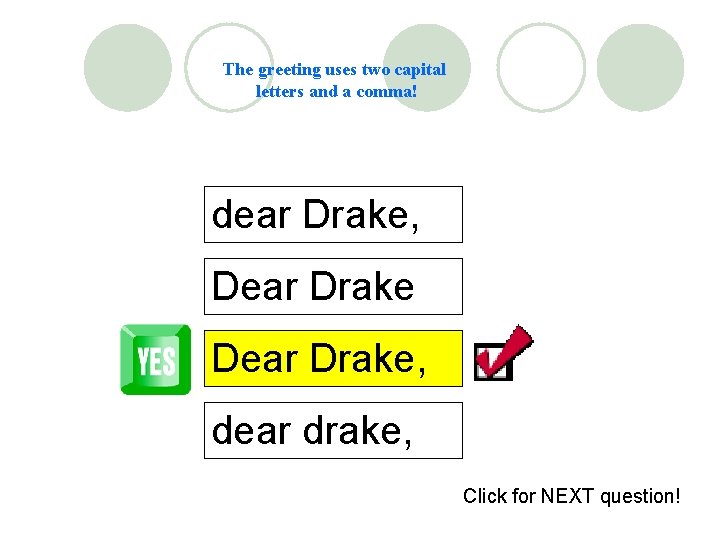 The greeting uses two capital letters and a comma! dear Drake, Dear Drake, dear