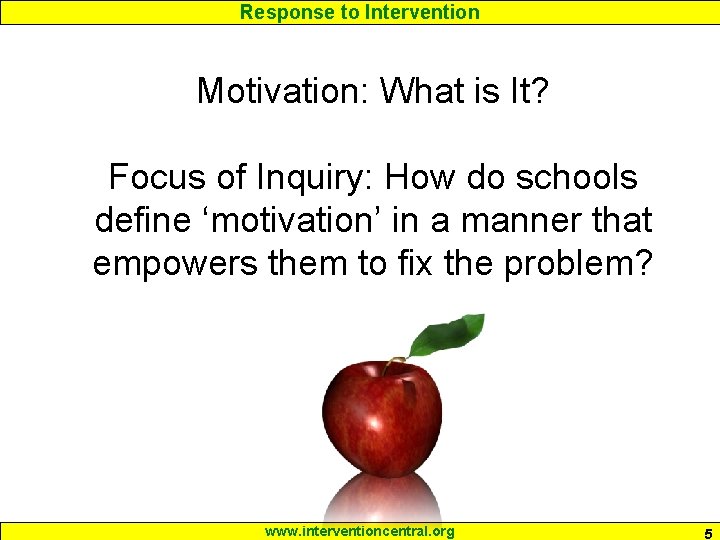 Response to Intervention Motivation: What is It? Focus of Inquiry: How do schools define