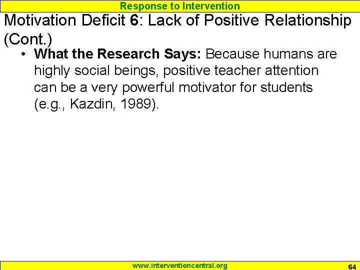 Response to Intervention Motivation Deficit 6: Lack of Positive Relationship (Cont. ) • What