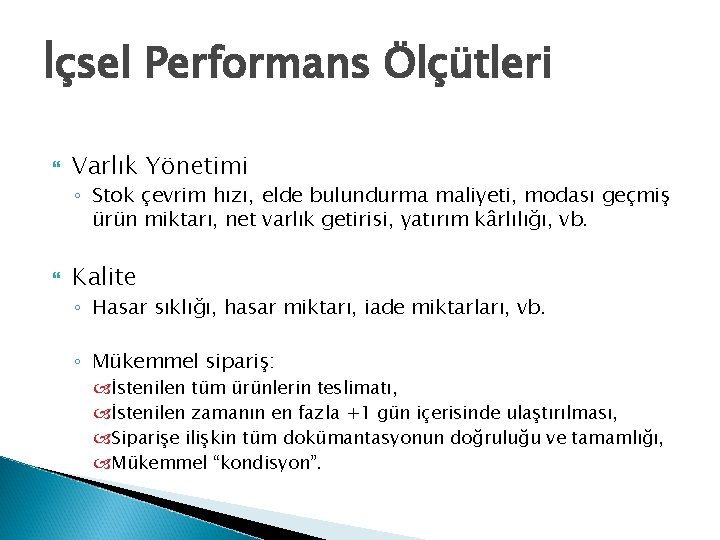 İçsel Performans Ölçütleri Varlık Yönetimi ◦ Stok çevrim hızı, elde bulundurma maliyeti, modası geçmiş