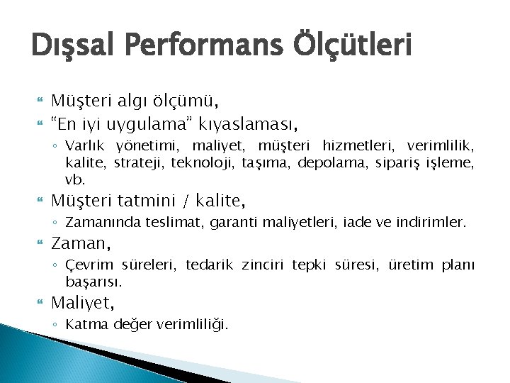 Dışsal Performans Ölçütleri Müşteri algı ölçümü, “En iyi uygulama” kıyaslaması, ◦ Varlık yönetimi, maliyet,