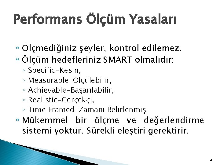 Performans Ölçüm Yasaları Ölçmediğiniz şeyler, kontrol edilemez. Ölçüm hedefleriniz SMART olmalıdır: ◦ ◦ ◦