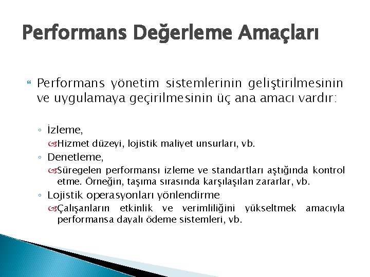 Performans Değerleme Amaçları Performans yönetim sistemlerinin geliştirilmesinin ve uygulamaya geçirilmesinin üç ana amacı vardır: