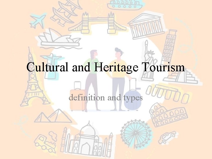 Cultural and Heritage Tourism definition and types 