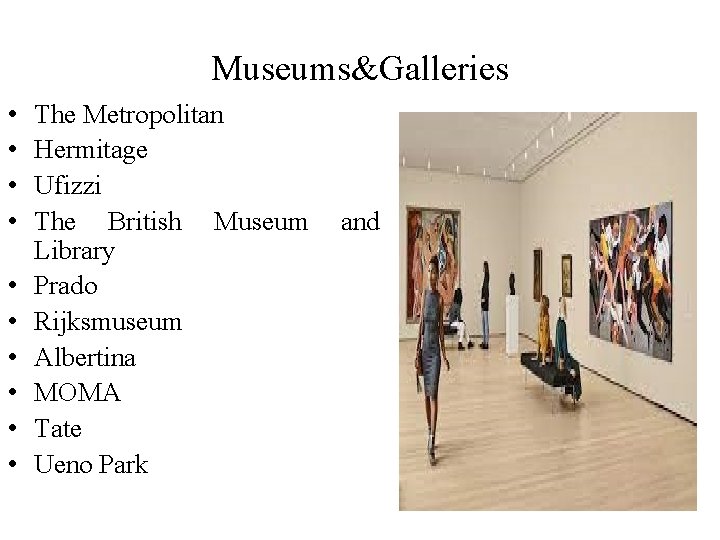 Museums&Galleries • • • The Metropolitan Hermitage Ufizzi The British Museum Library Prado Rijksmuseum