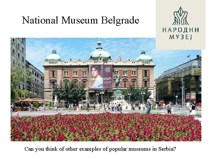 National Museum Belgrade Can you think of other examples of popular museums in Serbia?