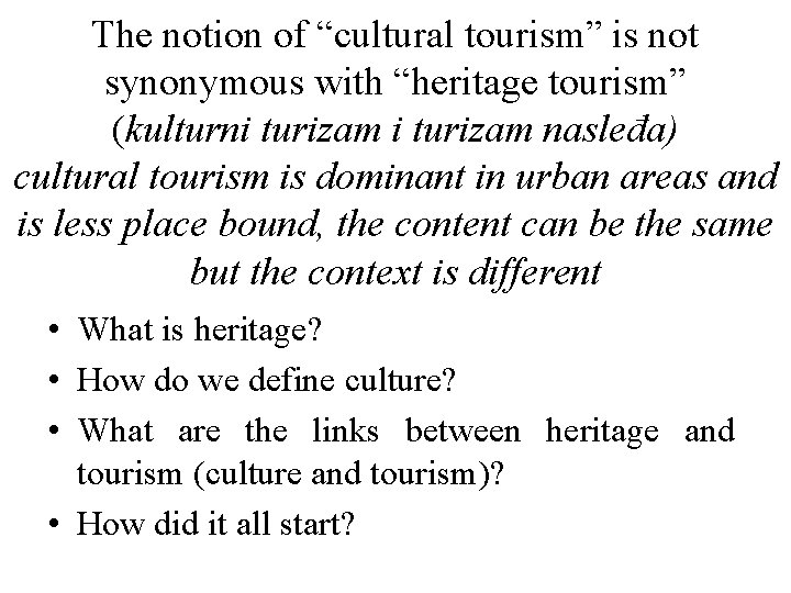 The notion of “cultural tourism” is not synonymous with “heritage tourism” (kulturni turizam nasleđa)