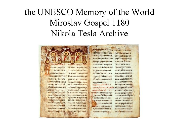 the UNESCO Memory of the World Miroslav Gospel 1180 Nikola Tesla Archive 
