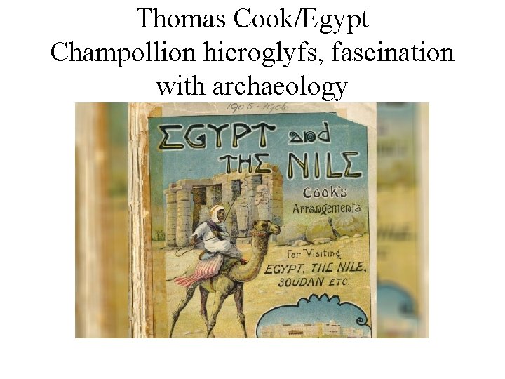 Thomas Cook/Egypt Champollion hieroglyfs, fascination with archaeology 