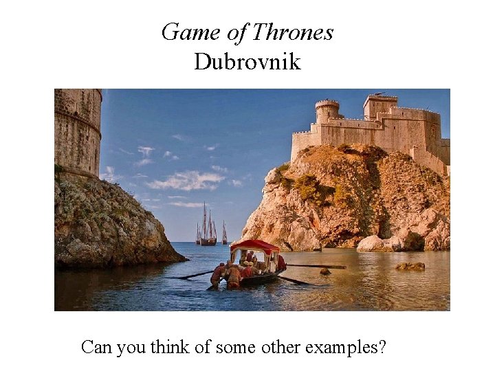 Game of Thrones Dubrovnik Can you think of some other examples? 