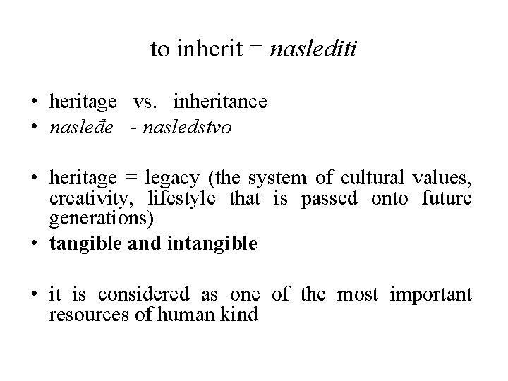 to inherit = naslediti • heritage vs. inheritance • nasleđe - nasledstvo • heritage