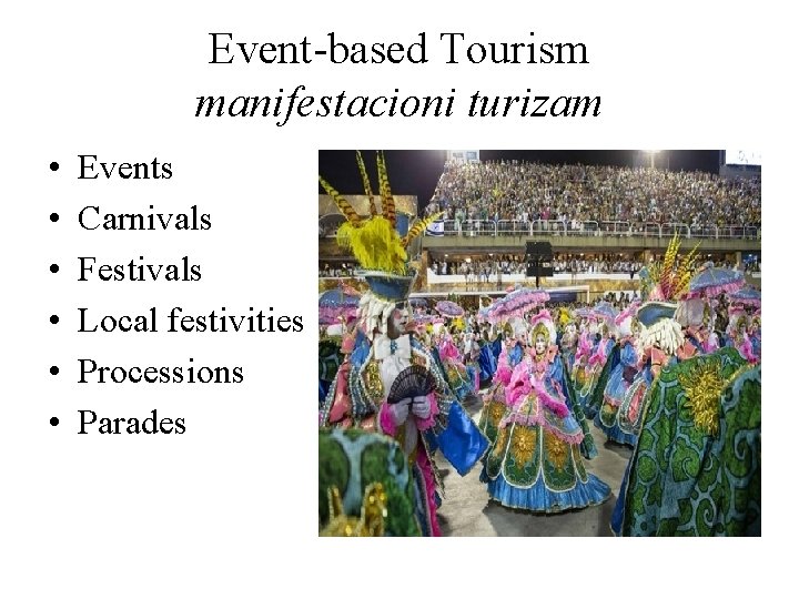Event-based Tourism manifestacioni turizam • • • Events Carnivals Festivals Local festivities Processions Parades