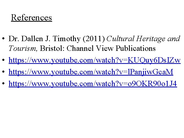 References • Dr. Dallen J. Timothy (2011) Cultural Heritage and Tourism, Bristol: Channel View