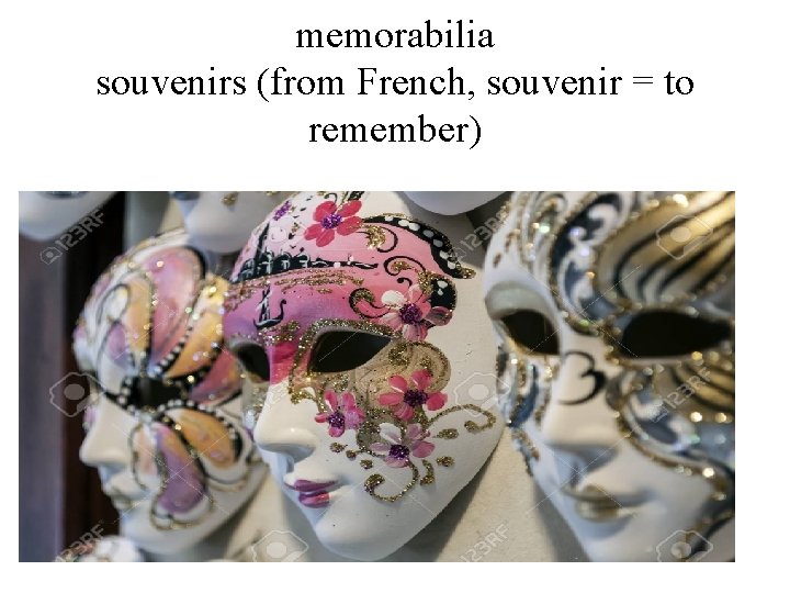 memorabilia souvenirs (from French, souvenir = to remember) 