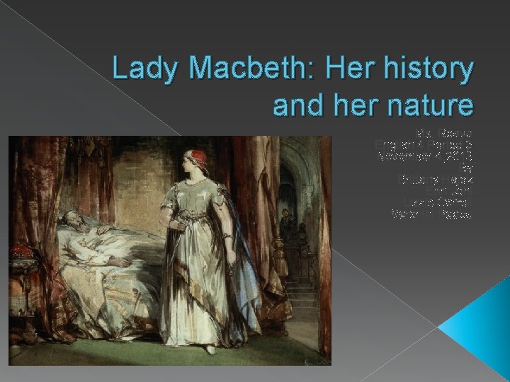 Lady Macbeth: Her history and her nature Ms. Reeve English 4 Period 3 November