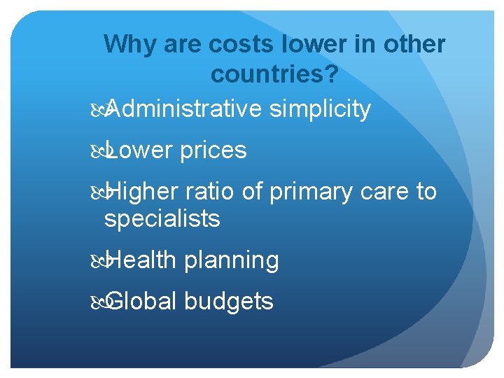 Why are costs lower in other countries? Administrative simplicity Lower prices Higher ratio of