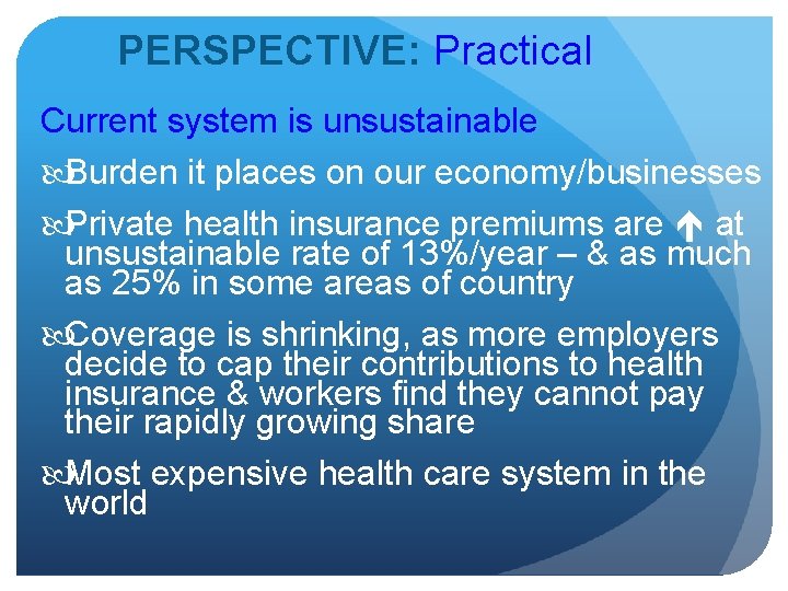 PERSPECTIVE: Practical Current system is unsustainable Burden it places on our economy/businesses Private health